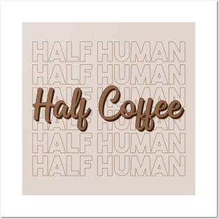 Half Human Half Coffee Posters and Art